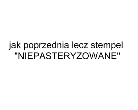 jak poprzednia lecz dodatkowy stempel NIEPASTERYZOWANE